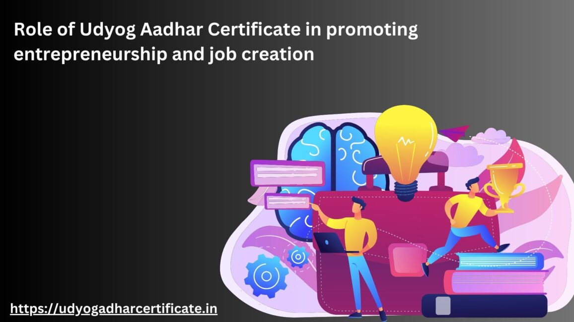 Role of Udyog Aadhar certificate in promoting entrepreneurship and job creation